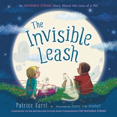 Cover Image for The Invisible Leash: An Invisible String Story about the Loss of a Pet -- Patrice Karst, Hardcover