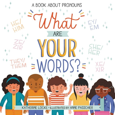 Cover Image for What Are Your Words?: A Book about Pronouns -- Katherine Locke, Hardcover