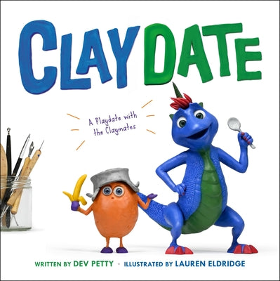 Cover Image for Claydate: A Playdate with the Claymates -- Dev Petty, Hardcover