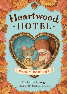 Cover Image for Heartwood Hotel: Family Forever -- Kallie George, Paperback
