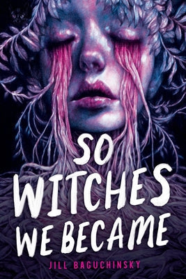 So Witches We Became -- Jill Baguchinsky, Hardcover