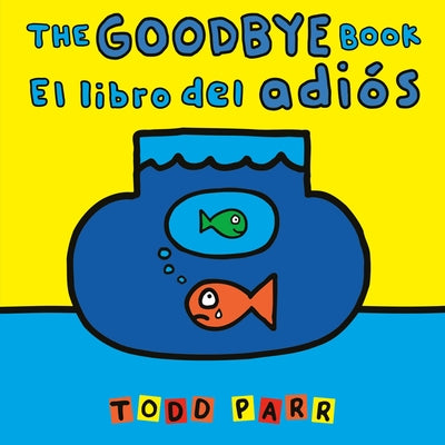 Cover Image for The Goodbye Book / El Libro del Adiós -- Todd Parr, Paperback