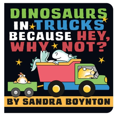 Cover Image for Dinosaurs in Trucks Because Hey, Why Not? -- Sandra Boynton, Board Books