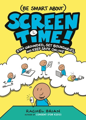 (Be Smart About) Screen Time!: Stay Grounded, Set Boundaries, and Keep Safe Online -- Rachel Brian, Hardcover