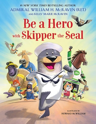 Cover Image for Be a Hero with Skipper the Seal -- William H. McRaven, Hardcover