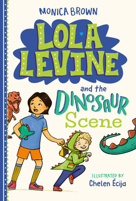 Cover Image for Lola Levine and the Dinosaur Scene -- Monica Brown, Hardcover