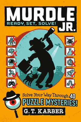 Cover Image for Murdle Jr.: Ready, Set, Solve!: Solve Your Way Through 40 Puzzle Mysteries! -- G. T. Karber, Paperback