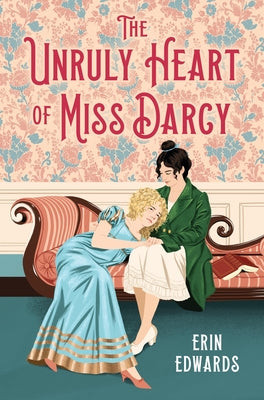 Cover Image for The Unruly Heart of Miss Darcy -- Erin Edwards, Hardcover