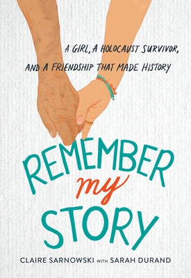 Cover Image for Remember My Story: A Girl, a Holocaust Survivor, and a Friendship That Made History -- Claire Sarnowski, Paperback