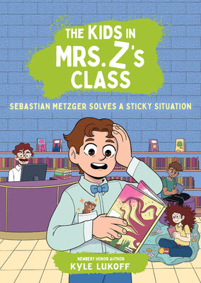 Cover Image for The Kids in Mrs. Z's Class: Sebastian Metzger Solves a Sticky Situation -- Kyle Lukoff, Paperback