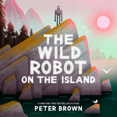 Cover Image for The Wild Robot on the Island: An Illustrated Picture Book Adaptation of the Wild Robot -- Peter Brown, Hardcover