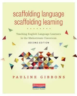 Cover Image for Scaffolding Language, Scaffolding Learning, Second Edition: Teaching English Language Learners in the Mainstream Classroom -- Pauline Gibbons, Paperback