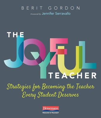 Cover Image for The Joyful Teacher: Strategies for Becoming the Teacher Every Student Deserves -- Berit Gordon, Paperback