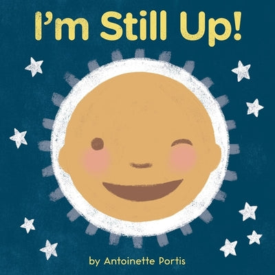 I'm Still Up! -- Antoinette Portis, Board Books