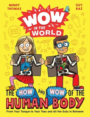Cover Image for Wow in the World: The How and Wow of the Human Body: From Your Tongue to Your Toes and All the Guts in Between -- Mindy Thomas, Hardcover
