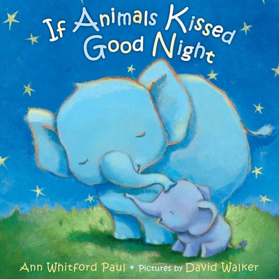If Animals Kissed Good Night -- Ann Whitford Paul, Board Books