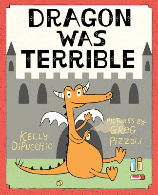 Cover Image for Dragon Was Terrible -- Kelly Dipucchio, Hardcover
