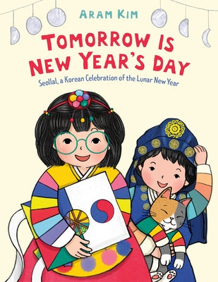 Cover Image for Tomorrow Is New Year's Day: Seollal, a Korean Celebration of the Lunar New Year -- Aram Kim, Hardcover