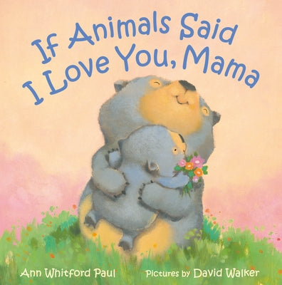 Cover Image for If Animals Said I Love You, Mama -- Ann Whitford Paul, Hardcover