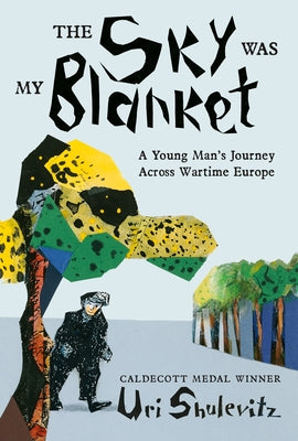 Cover Image for The Sky Was My Blanket: A Young Man's Journey Across Wartime Europe -- Uri Shulevitz, Hardcover
