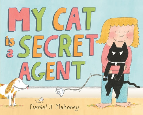 Cover Image for My Cat Is a Secret Agent -- Daniel J. Mahoney, Hardcover