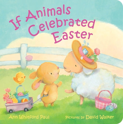 Cover Image for If Animals Celebrated Easter -- Ann Whitford Paul, Board Books