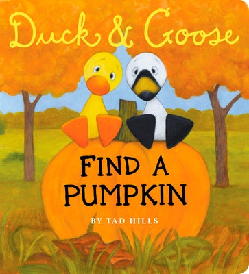 Cover Image for Duck & Goose, Find a Pumpkin: A Board Book for Kids and Toddlers -- Tad Hills, Board Books