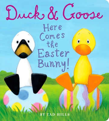 Cover Image for Duck & Goose, Here Comes the Easter Bunny!: An Easter Book for Kids and Toddlers -- Tad Hills, Board Books