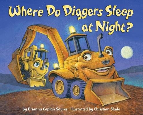 Cover Image for Where Do Diggers Sleep at Night? -- Brianna Caplan Sayres, Board Books
