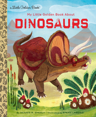 Cover Image for My Little Golden Book about Dinosaurs -- Dennis R. Shealy, Hardcover