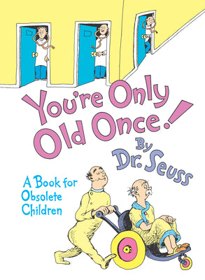 Cover Image for You're Only Old Once!: A Book for Obsolete Children -- Dr Seuss, Hardcover