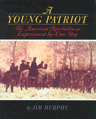 Cover Image for A Young Patriot: The American Revolution as Experienced by One Boy -- Jim Murphy, Paperback