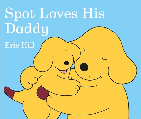 Cover Image for Spot Loves His Daddy -- Eric Hill, Board Books