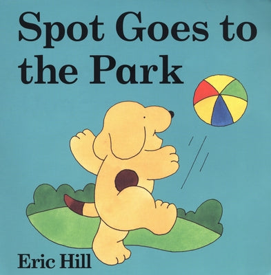 Cover Image for Spot Goes to the Park: A Lift-The-Flap Book -- Eric Hill, Board Books