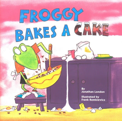 Cover Image for Froggy Bakes a Cake -- Jonathan London, Paperback