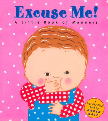 Cover Image for Excuse Me!: A Little Book of Manners -- Karen Katz, Hardcover