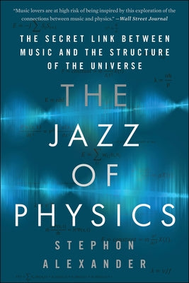 Cover Image for The Jazz of Physics: The Secret Link Between Music and the Structure of the Universe -- Stephon Alexander, Paperback