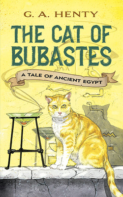 Cover Image for The Cat of Bubastes: A Tale of Ancient Egypt -- G. A. Henty, Paperback