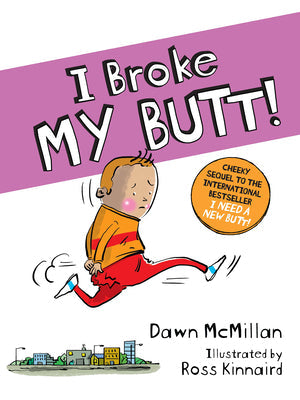 I Broke My Butt!: The Cheeky Sequel to the International Bestseller I Need a New Butt! -- Dawn McMillan, Paperback