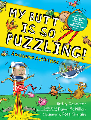 Cover Image for My Butt Is So Puzzling!: Mazes, Word Games, Spot the Differences, Drawing Activities and More... -- Betsy Ochester, Paperback