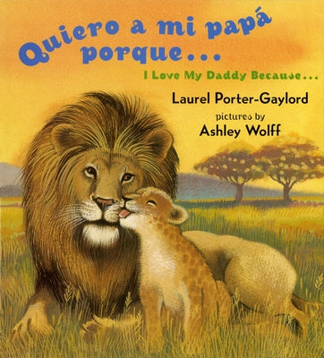 Cover Image for Quiero a Mi Papa Porque (I Love My Daddy Because English / Spanishedition) -- Laurel Porter Gaylord, Board Books
