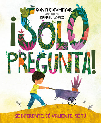 Cover Image for ¡Solo Pregunta!: Sé Diferente, Sé Valiente, Sé Tú -- Sonia Sotomayor, Hardcover