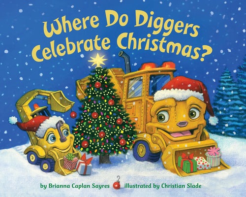 Cover Image for Where Do Diggers Celebrate Christmas? -- Brianna Caplan Sayres, Board Books