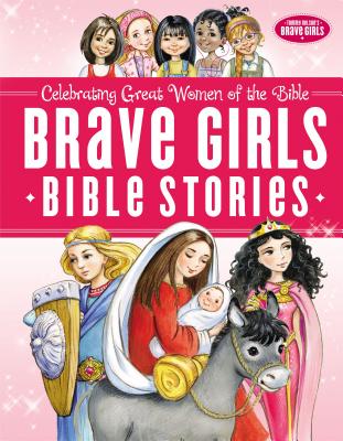 Cover Image for Brave Girls Bible Stories -- Thomas Nelson, Hardcover