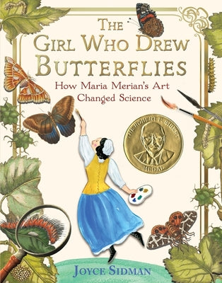 Cover Image for The Girl Who Drew Butterflies: How Maria Merian's Art Changed Science -- Joyce Sidman, Hardcover