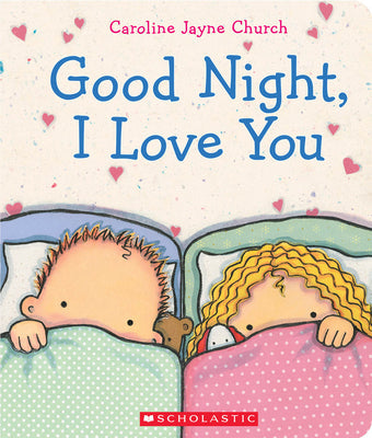 Good Night, I Love You -- Caroline Jayne Church, Board Books
