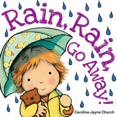 Cover Image for Rain, Rain, Go Away! -- Caroline Jayne Church, Board Books