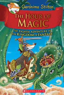 Cover Image for The Hour of Magic (Geronimo Stilton and the Kingdom of Fantasy #8): Volume 8 -- Geronimo Stilton, Hardcover