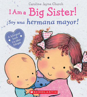 Cover Image for I Am a Big Sister! / ¡Soy Una Hermana Mayor! (Scholastic Bilingual) -- Caroline Jayne Church, Hardcover