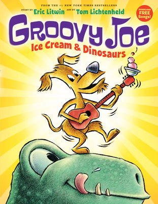 Cover Image for Ice Cream & Dinosaurs (Groovy Joe #1): Volume 1 -- Eric Litwin, Hardcover